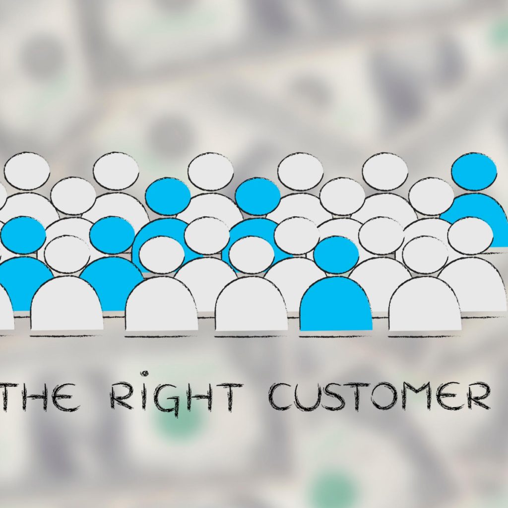 The right customer, the customer are always right,